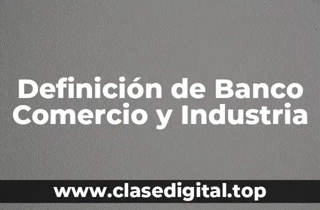 Definición de Banco Comercio y Industria