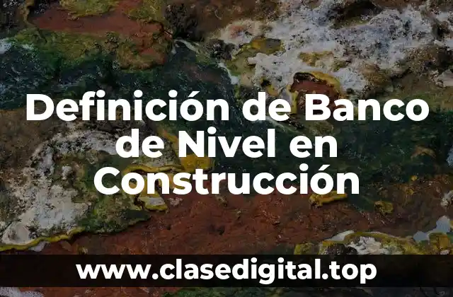 Definición de Banco de Nivel en Construcción