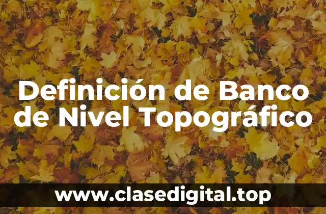 Definición técnica de Banco de Nivel Topográfico