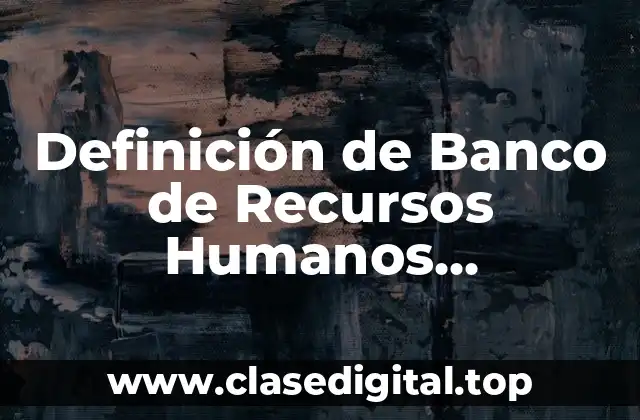 Definición de Banco de Recursos Humanos Potenciales
