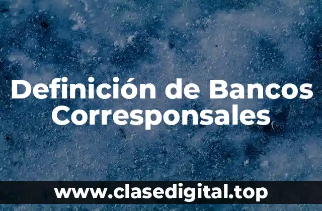 Definición de Bancos Corresponsales