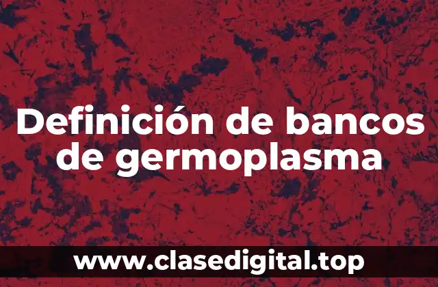 Definición de bancos de germoplasma