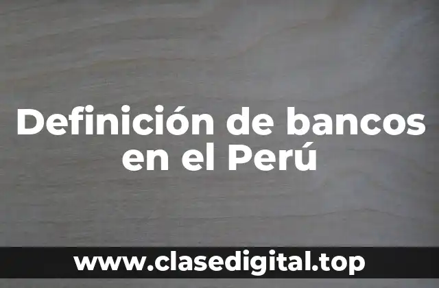 Definición de bancos en el Perú