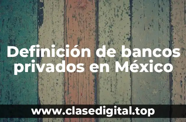 Definición de bancos privados en México