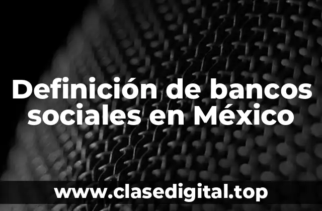 Definición de bancos sociales en México