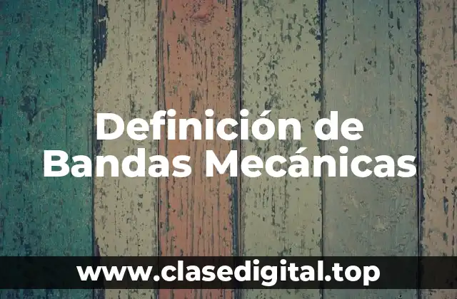 Definición de Bandas Mecánicas