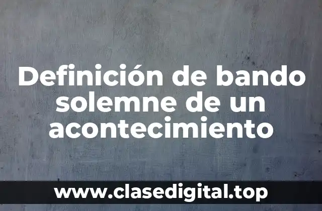 Definición de bando solemne de un acontecimiento