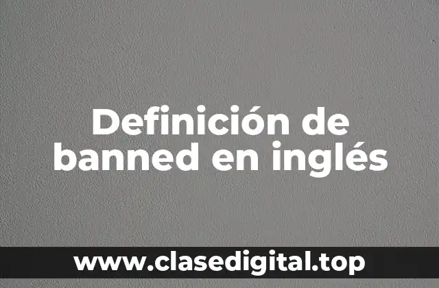 Definición técnica de banned
