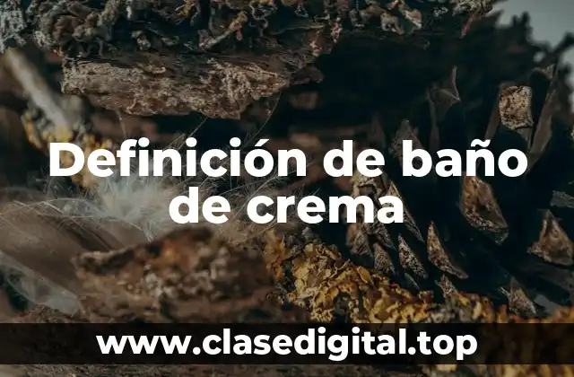 Definición de baño de crema