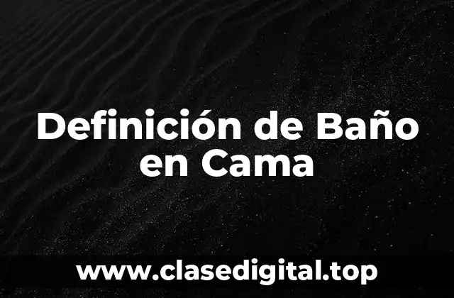 Definición de Baño en Cama