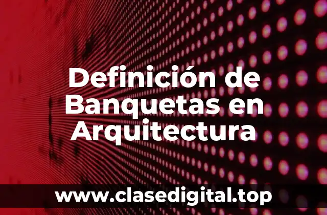 Definición de Banquetas en Arquitectura