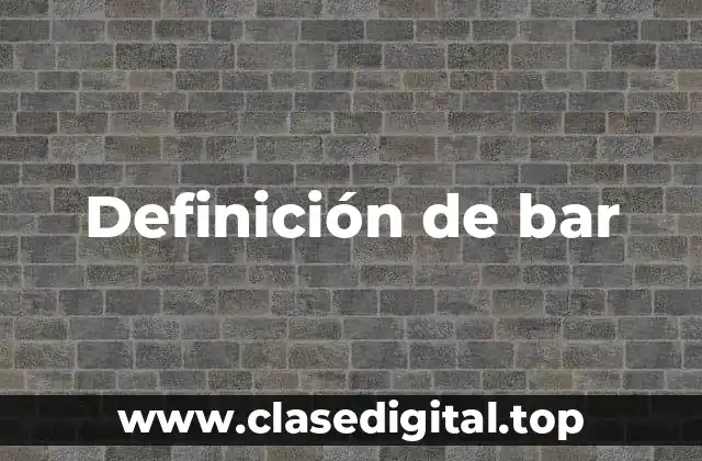 Definición técnica de bar