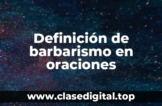 Definición de barbarismo en oraciones