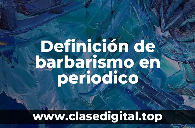 Definición de barbarismo en periodico