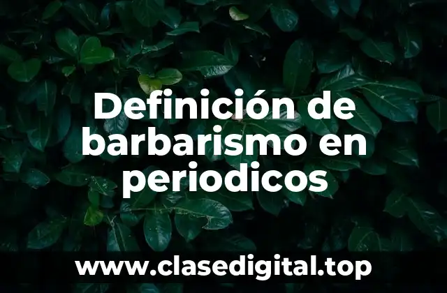 Definición de barbarismo en periodicos