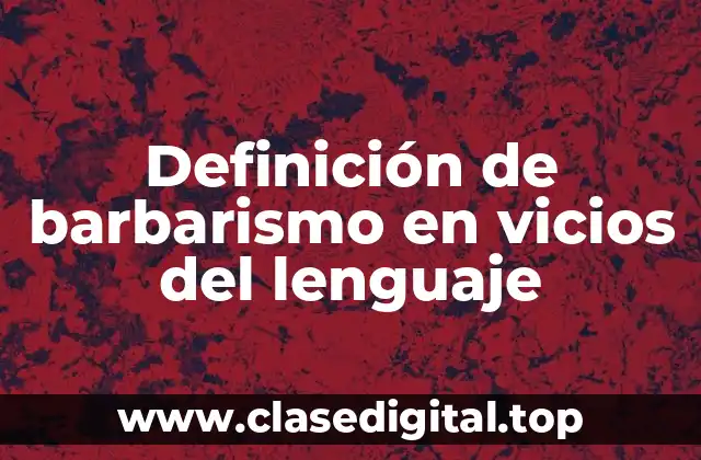 Definición de barbarismo en vicios del lenguaje