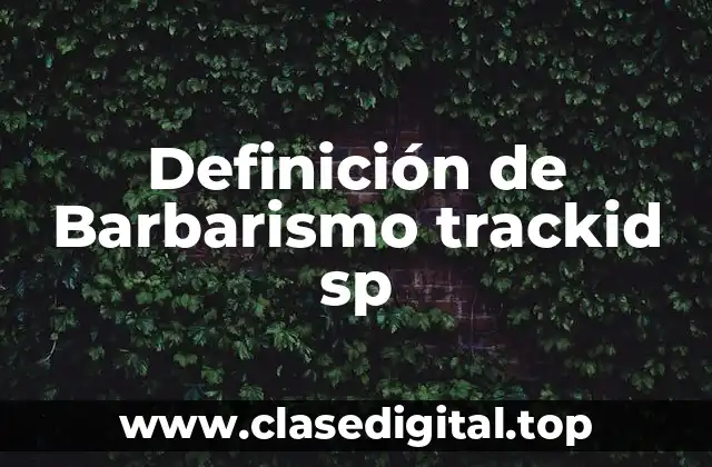 Definición de Barbarismo trackid sp