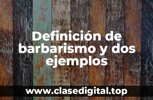 Definición de barbarismo y dos ejemplos