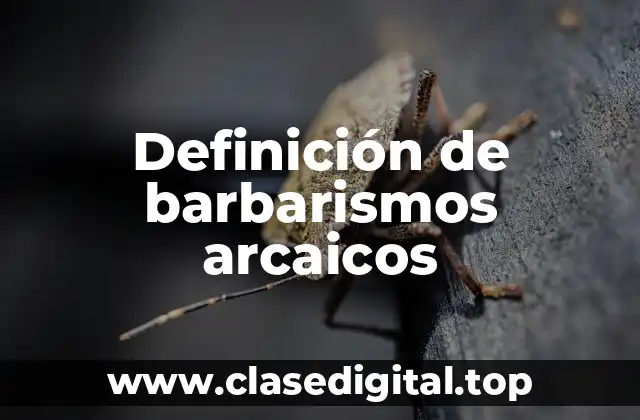 Ejemplos de barbarismos arcaicos
