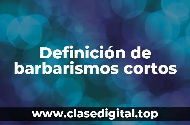 Definición de barbarismos cortos