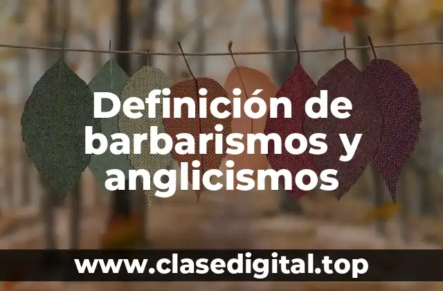 Definición de barbarismos y anglicismos