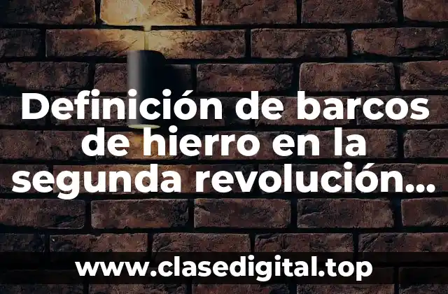 Definición de barcos de hierro en la segunda revolución industrial