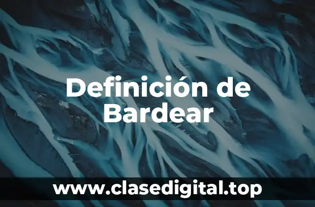 Definición de Bardear