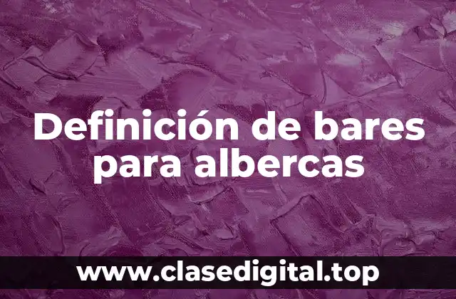 Definición de bares para albercas