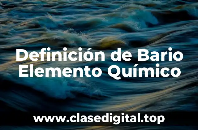 Definición de Bario Elemento Químico
