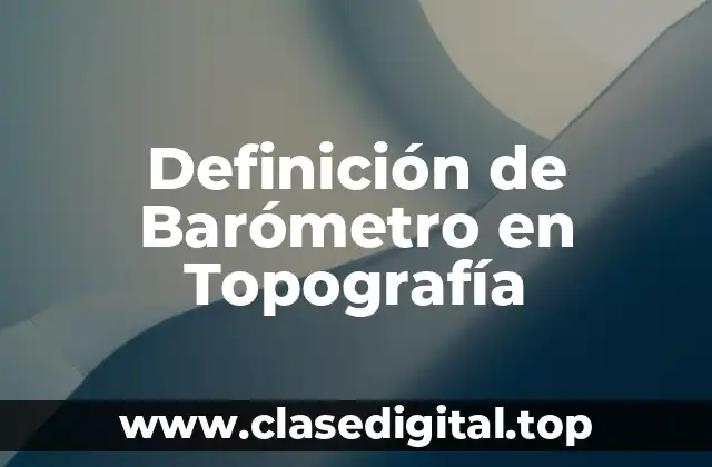 Definición de Barómetro en Topografía