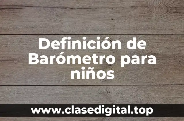 Definición de Barómetro para niños