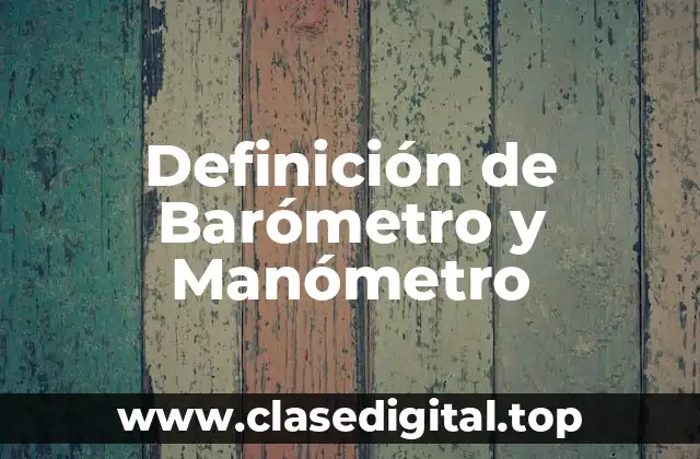 Definición de Barómetro y Manómetro