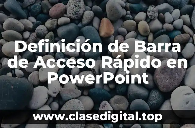 Definición de Barra de Acceso Rápido en PowerPoint