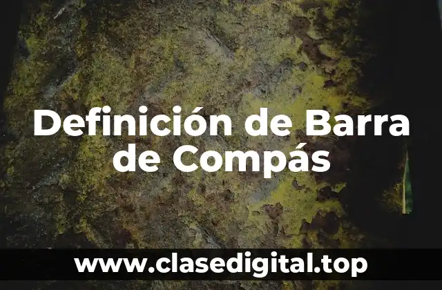 Definición de Barra de Compás