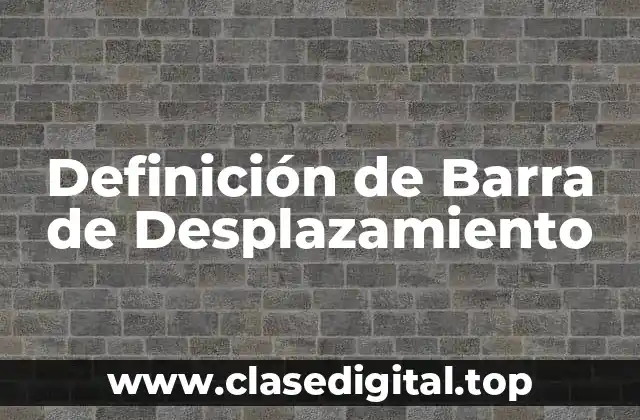 Definición de Barra de Desplazamiento