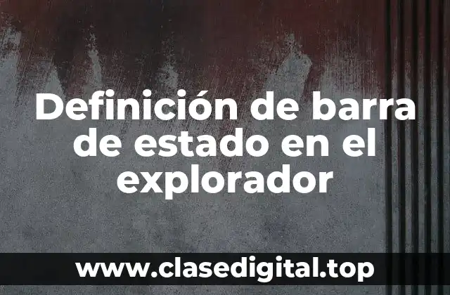 Definición de barra de estado en el explorador