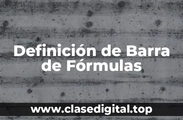 Definición Técnica de Barra de Fórmulas