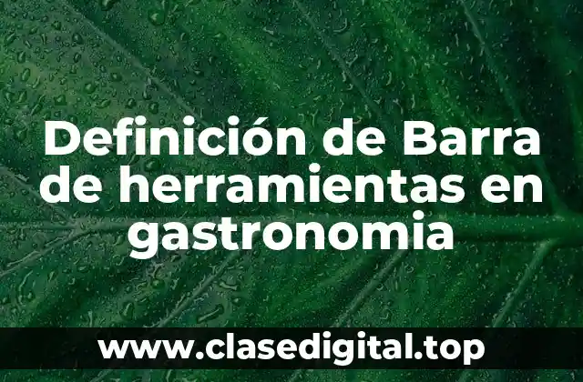 Definición de Barra de herramientas en gastronomia
