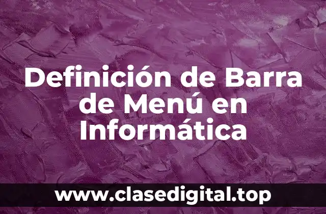Definición de Barra de Menú en Informática
