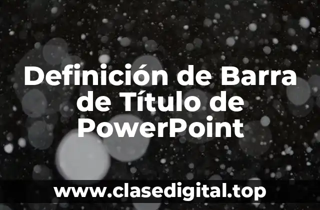 Definición técnica de Barra de Título de PowerPoint