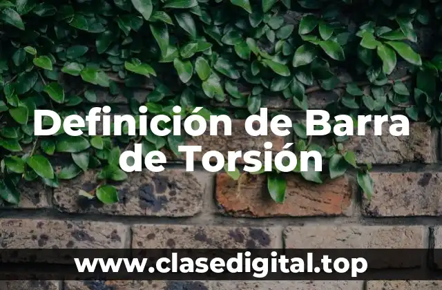Definición de Barra de Torsión