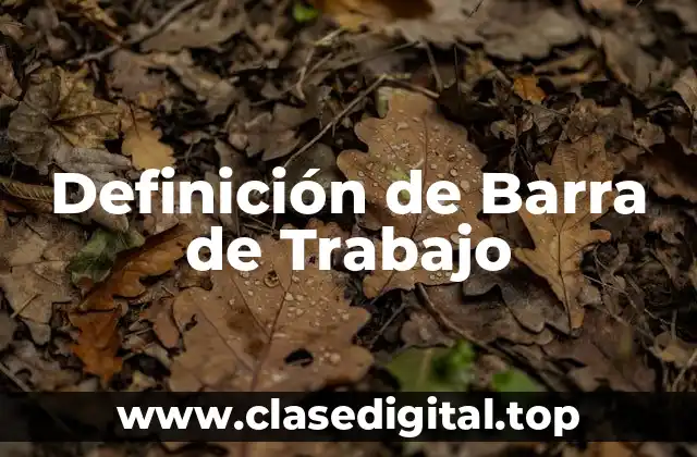 Definición técnica de Barra de Trabajo