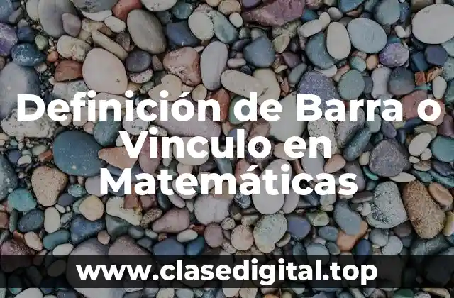 Definición de Barra o Vinculo en Matemáticas