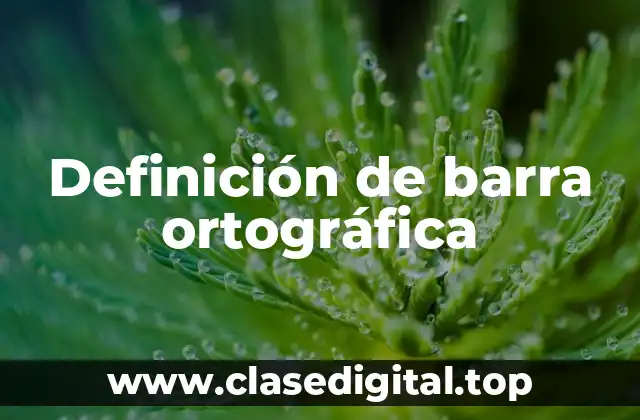 Definición de barra ortográfica