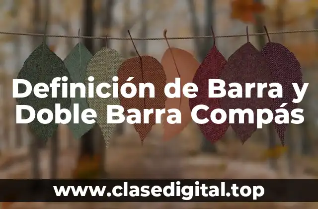 Definición de Barra y Doble Barra Compás