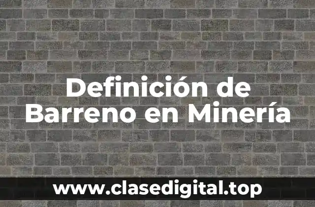 Definición de Barreno en Minería