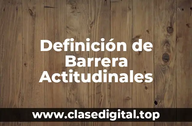 Definición de Barrera Actitudinales