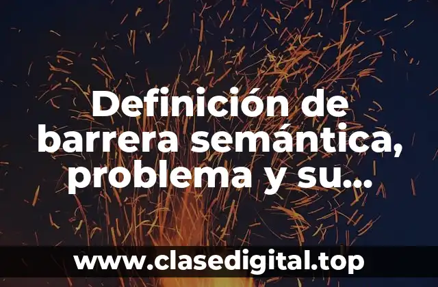 Definición de barrera semántica, problema y su alternativa