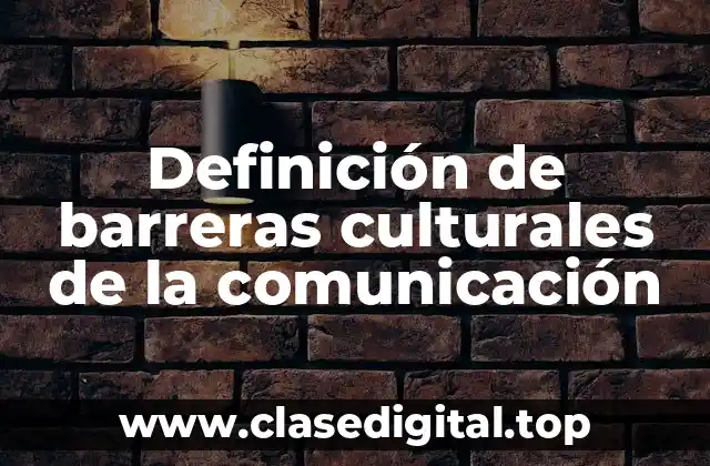 Definición de barreras culturales de la comunicación