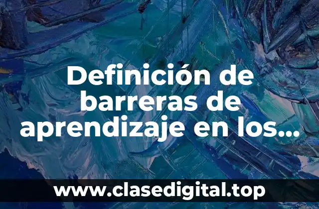 Definición de barreras de aprendizaje en los alumnos